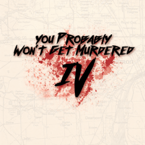You Probably Won’t Get Murdered IV