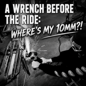 A Wrench Before the Ride: Where’s my 10mm?!